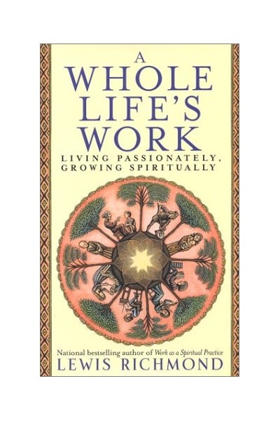 A Whole Life's Work: Living Passionately, Growing Spiritually